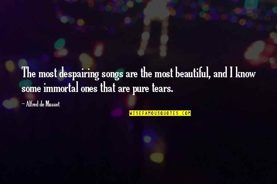 Dell Umbria Quotes By Alfred De Musset: The most despairing songs are the most beautiful,