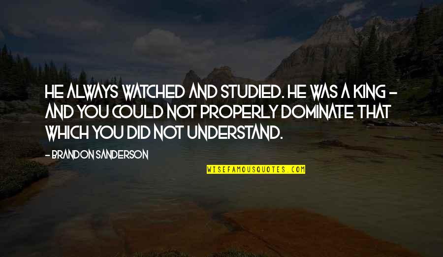 Dell Uniones Quotes By Brandon Sanderson: He always watched and studied. He was a