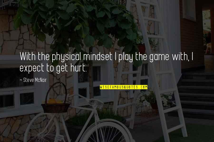 Dell Universo Quotes By Steve McNair: With the physical mindset I play the game