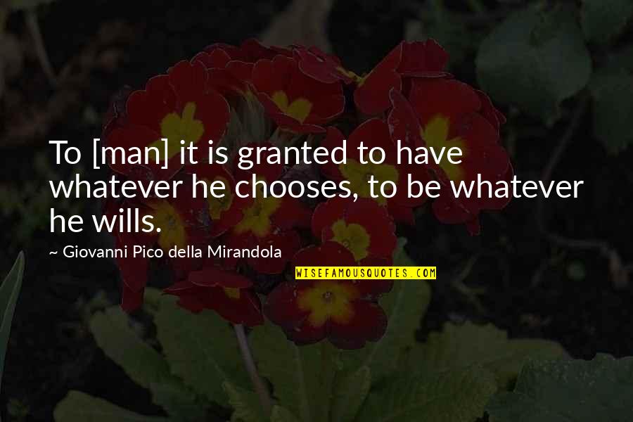 Della Mirandola Quotes By Giovanni Pico Della Mirandola: To [man] it is granted to have whatever