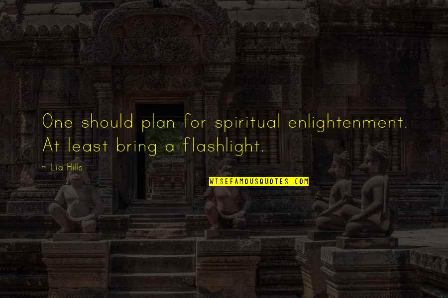 Della Mirandola Quotes By Lia Hills: One should plan for spiritual enlightenment. At least