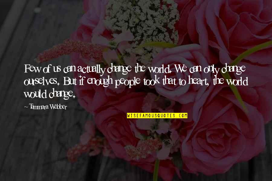 Della Pace Quotes By Tammara Webber: Few of us can actually change the world. Della Pace Quotes By Tammara Webber: Few of us can actually change the world.
