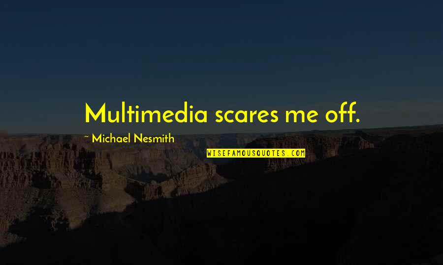Della Pesca Quotes By Michael Nesmith: Multimedia scares me off.