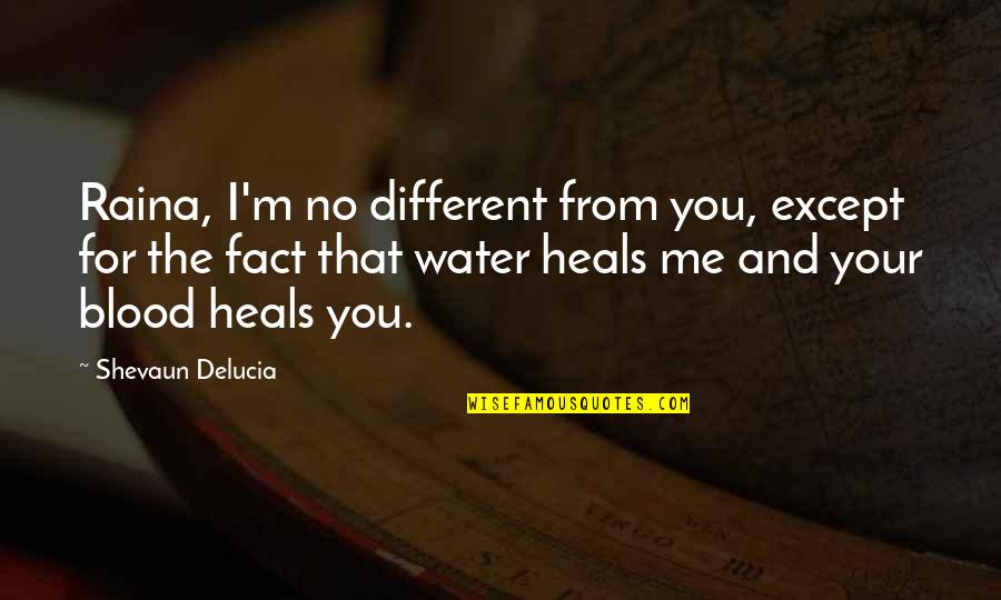 Della Raised By Wolves Quotes By Shevaun Delucia: Raina, I'm no different from you, except for Della Raised By Wolves Quotes By Shevaun Delucia: Raina, I'm no different from you, except for