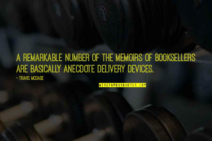 Della Raised By Wolves Quotes By Travis McDade: A remarkable number of the memoirs of booksellers Della Raised By Wolves Quotes By Travis McDade: A remarkable number of the memoirs of booksellers