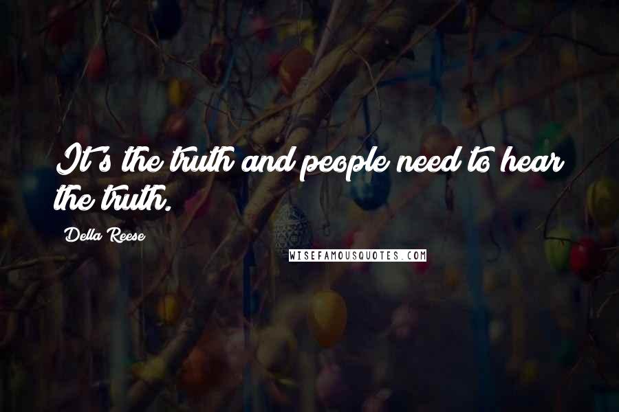 Della Reese quotes: It's the truth and people need to hear the truth.