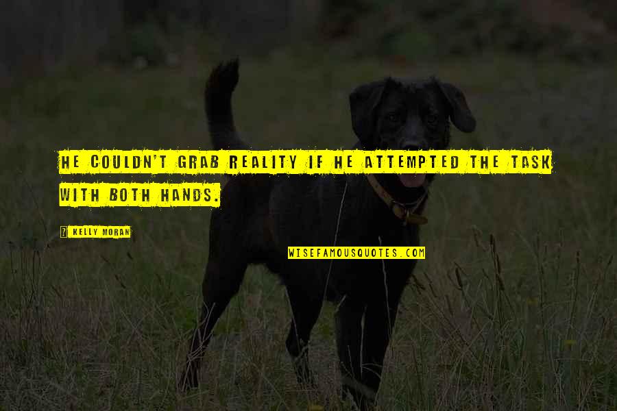Dellacamera 1994 Quotes By Kelly Moran: He couldn't grab reality if he attempted the