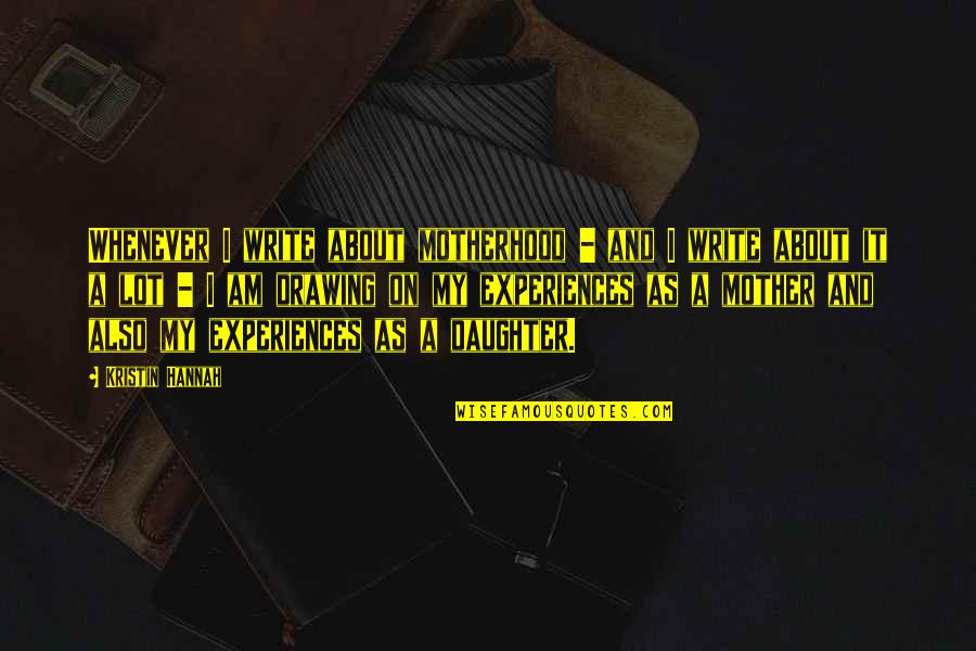 Dellacroce Mafia Quotes By Kristin Hannah: Whenever I write about motherhood - and I Dellacroce Mafia Quotes By Kristin Hannah: Whenever I write about motherhood - and I