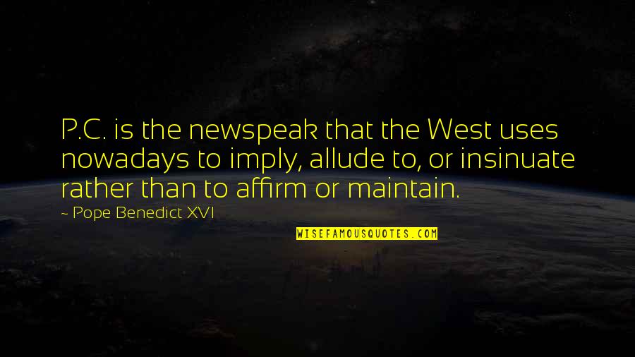 Dellacroce Neil Quotes By Pope Benedict XVI: P.C. is the newspeak that the West uses Dellacroce Neil Quotes By Pope Benedict XVI: P.C. is the newspeak that the West uses