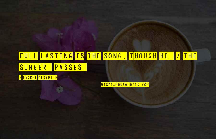 Dellacroce Quotes By George Meredith: Full lasting is the song, though he, / Dellacroce Quotes By George Meredith: Full lasting is the song, though he, /