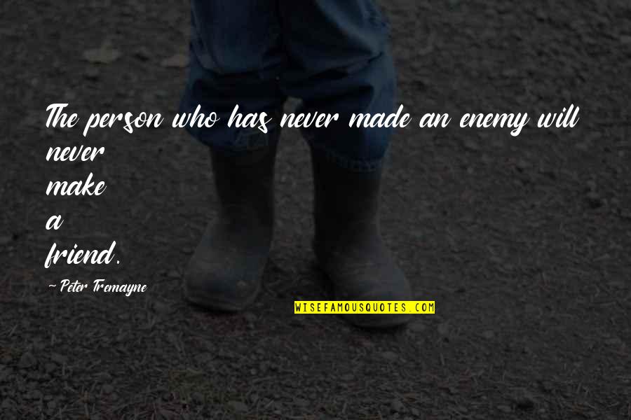 Dellacroce Quotes By Peter Tremayne: The person who has never made an enemy Dellacroce Quotes By Peter Tremayne: The person who has never made an enemy