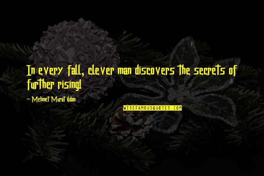 Dellali Quotes By Mehmet Murat Ildan: In every fall, clever man discovers the secrets