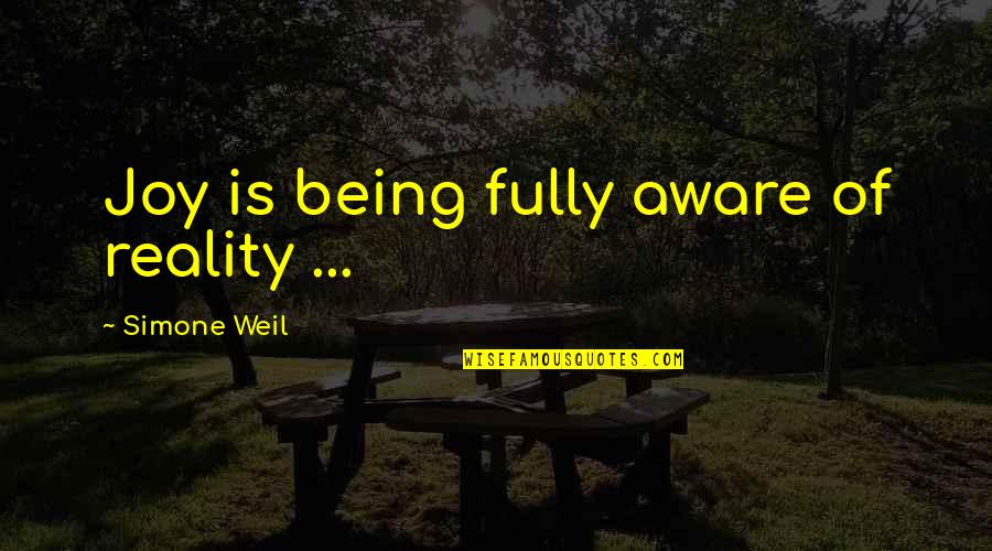 Dellali Quotes By Simone Weil: Joy is being fully aware of reality ...