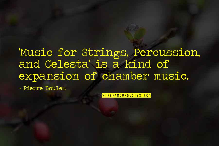 Dellalicious Quotes By Pierre Boulez: 'Music for Strings, Percussion, and Celesta' is a Dellalicious Quotes By Pierre Boulez: 'Music for Strings, Percussion, and Celesta' is a