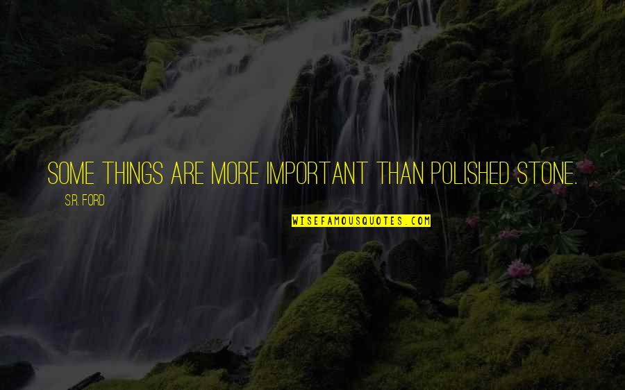 Dellanno In English Quotes By S.R. Ford: Some things are more important than polished stone.