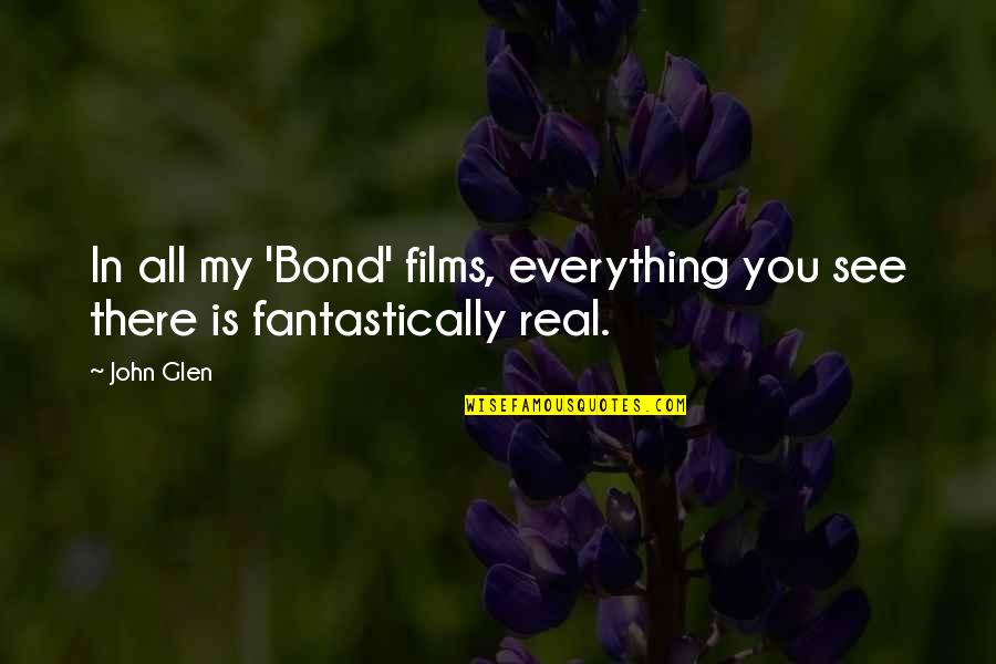 Dellaporta Obituary Quotes By John Glen: In all my 'Bond' films, everything you see