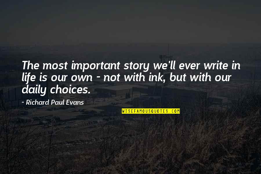Dellaria Danvers Quotes By Richard Paul Evans: The most important story we'll ever write in Dellaria Danvers Quotes By Richard Paul Evans: The most important story we'll ever write in