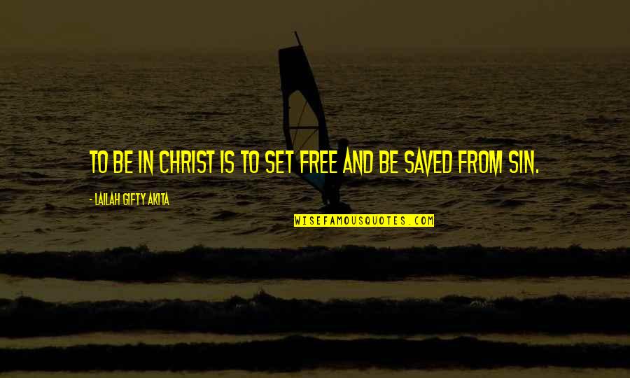 Dellaripa Anesthesia Quotes By Lailah Gifty Akita: To be in Christ is to set free