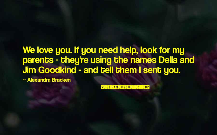 Della's Quotes By Alexandra Bracken: We love you. If you need help, look