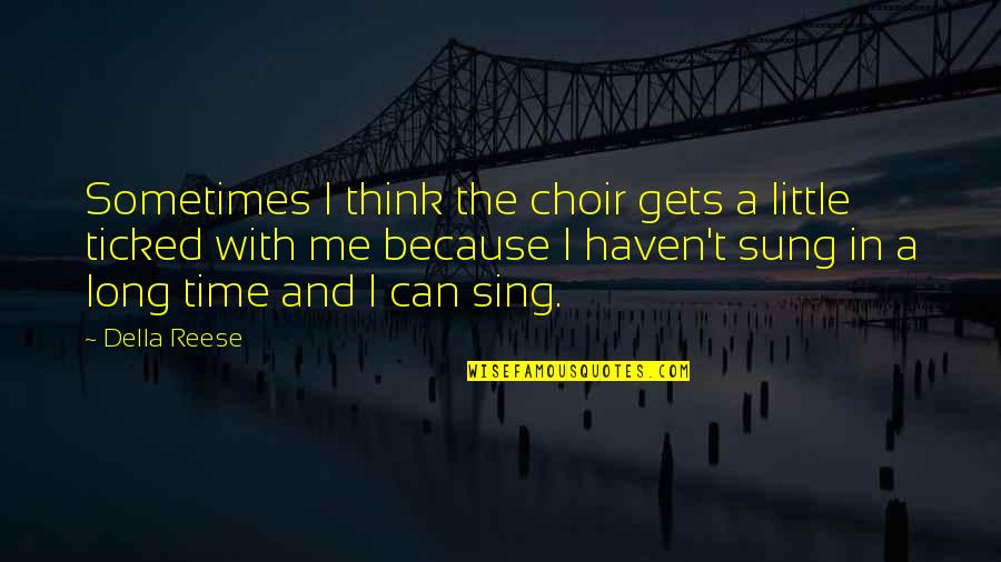 Della's Quotes By Della Reese: Sometimes I think the choir gets a little