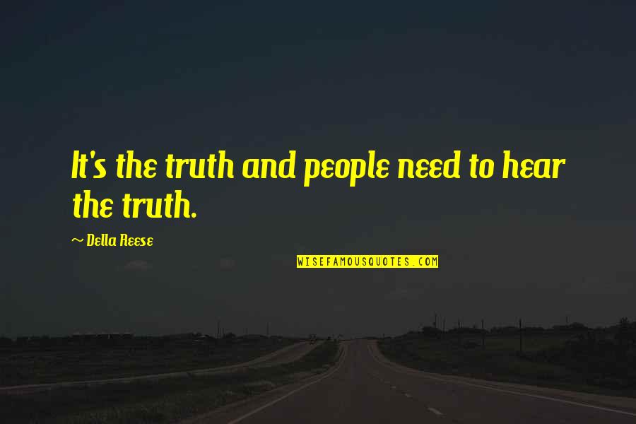 Della's Quotes By Della Reese: It's the truth and people need to hear