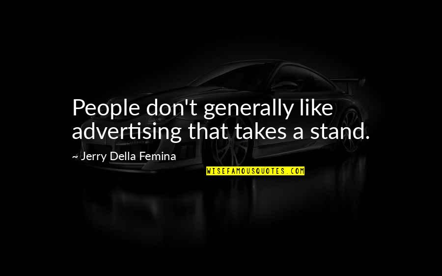 Della's Quotes By Jerry Della Femina: People don't generally like advertising that takes a