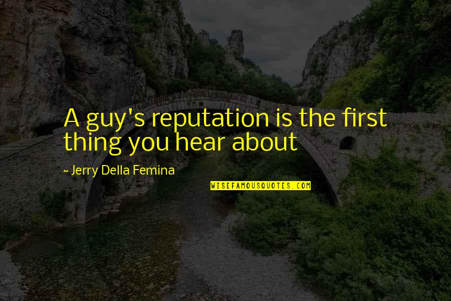 Della's Quotes By Jerry Della Femina: A guy's reputation is the first thing you