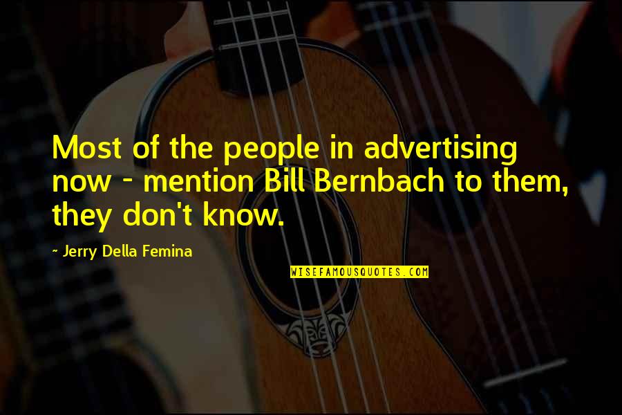 Della's Quotes By Jerry Della Femina: Most of the people in advertising now -