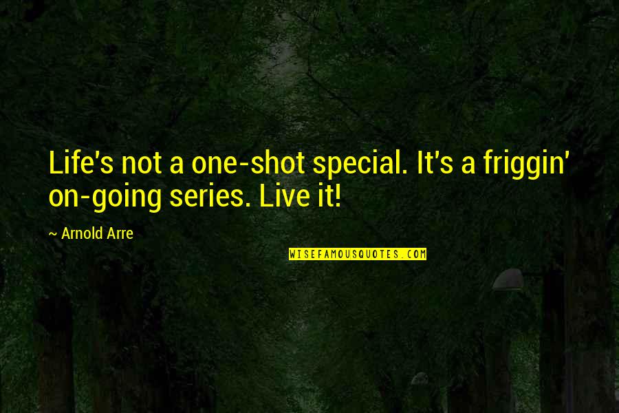 Dellaventura Memorable Quotes By Arnold Arre: Life's not a one-shot special. It's a friggin'