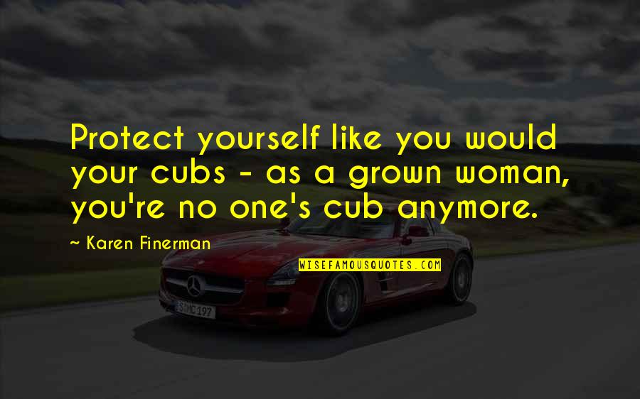 Dellaverson Pc Quotes By Karen Finerman: Protect yourself like you would your cubs - Dellaverson Pc Quotes By Karen Finerman: Protect yourself like you would your cubs -