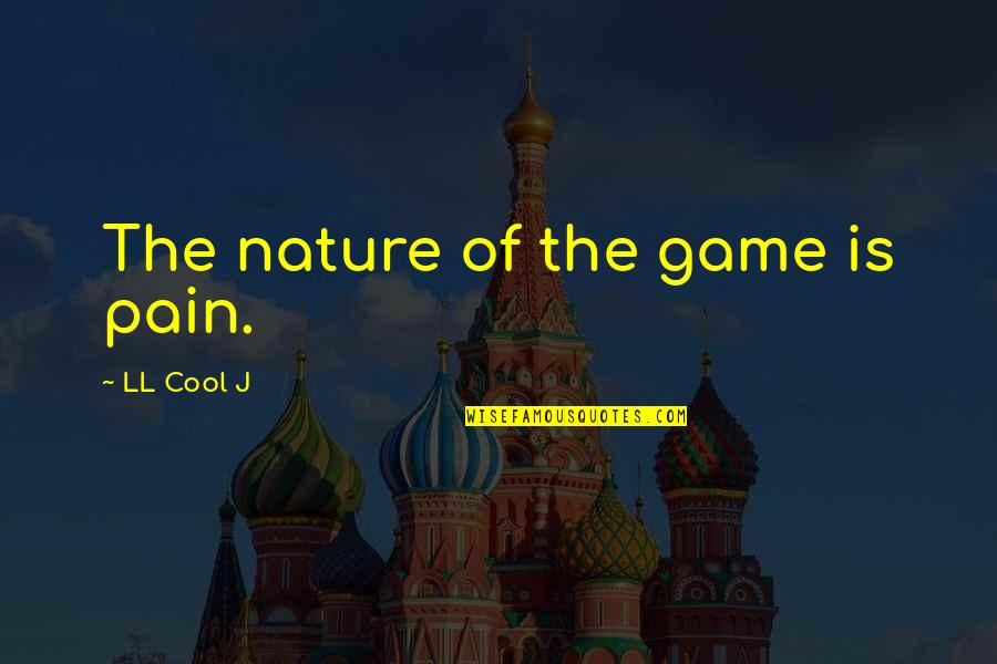 Dellaverson Pc Quotes By LL Cool J: The nature of the game is pain.