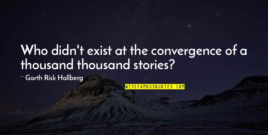 Delle Donne Girlfriend Quotes By Garth Risk Hallberg: Who didn't exist at the convergence of a Delle Donne Girlfriend Quotes By Garth Risk Hallberg: Who didn't exist at the convergence of a