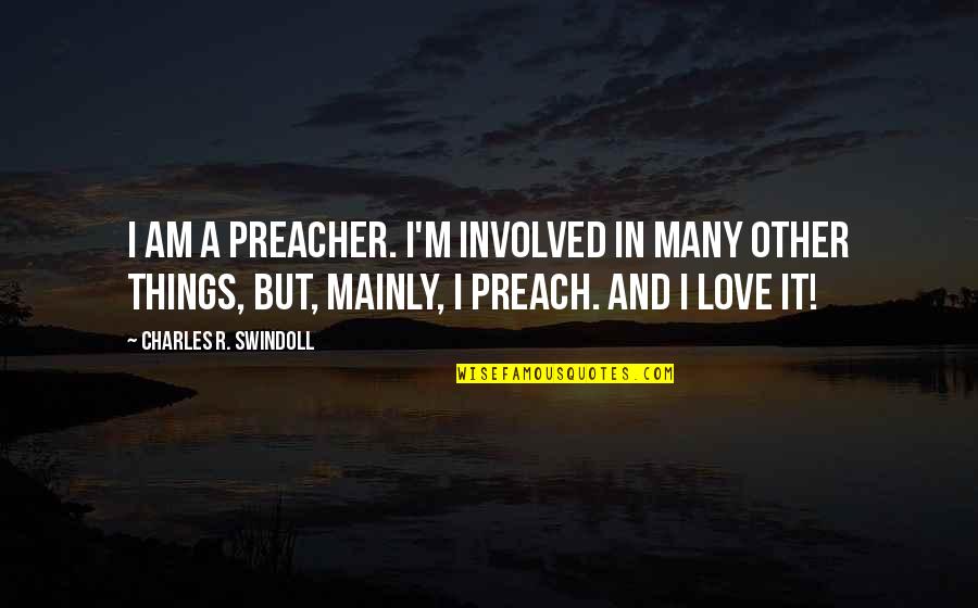 Dellecave Courses Quotes By Charles R. Swindoll: I am a preacher. I'm involved in many