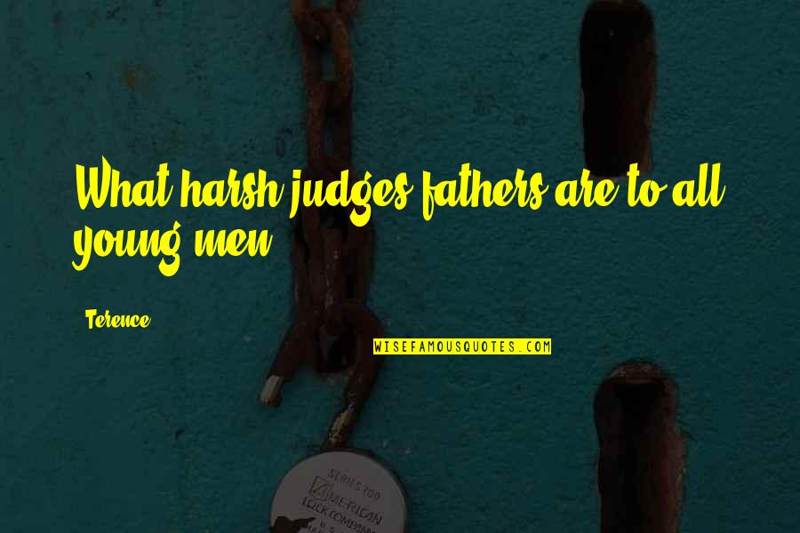Dellecker Law Quotes By Terence: What harsh judges fathers are to all young