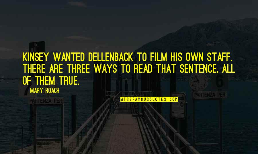 Dellenback Quotes By Mary Roach: Kinsey wanted Dellenback to film his own staff.