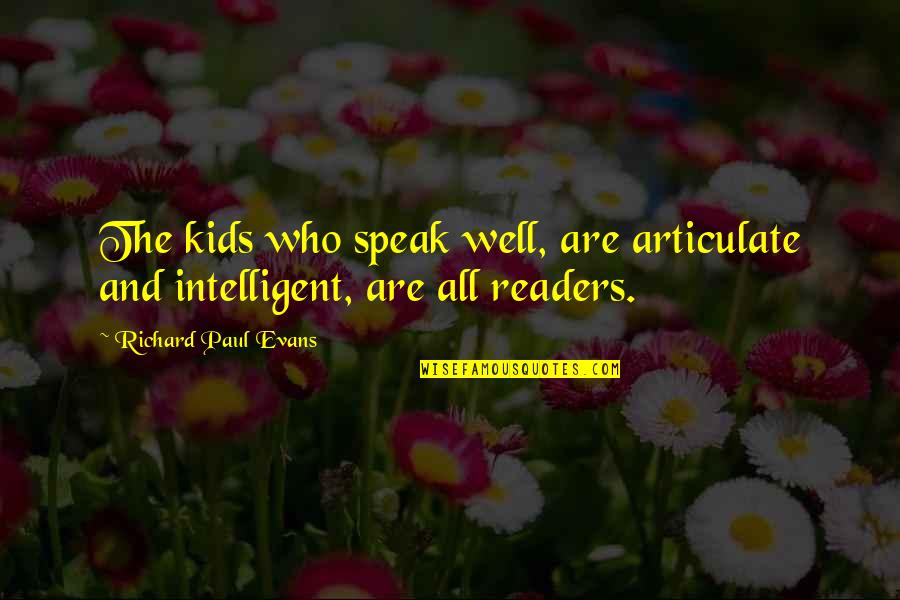 Dellera Woodworks Quotes By Richard Paul Evans: The kids who speak well, are articulate and Dellera Woodworks Quotes By Richard Paul Evans: The kids who speak well, are articulate and