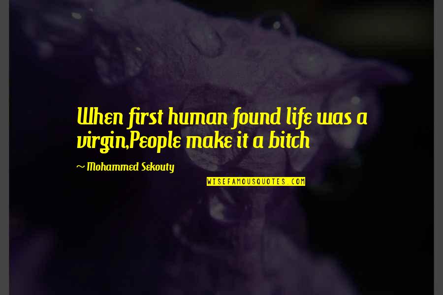Delles Corner Quotes By Mohammed Sekouty: When first human found life was a virgin,People