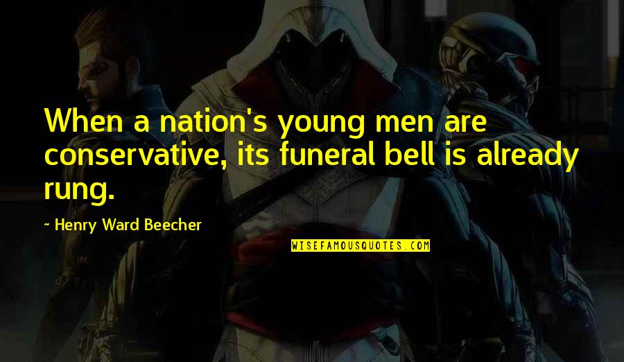 Dellesistenza Quotes By Henry Ward Beecher: When a nation's young men are conservative, its