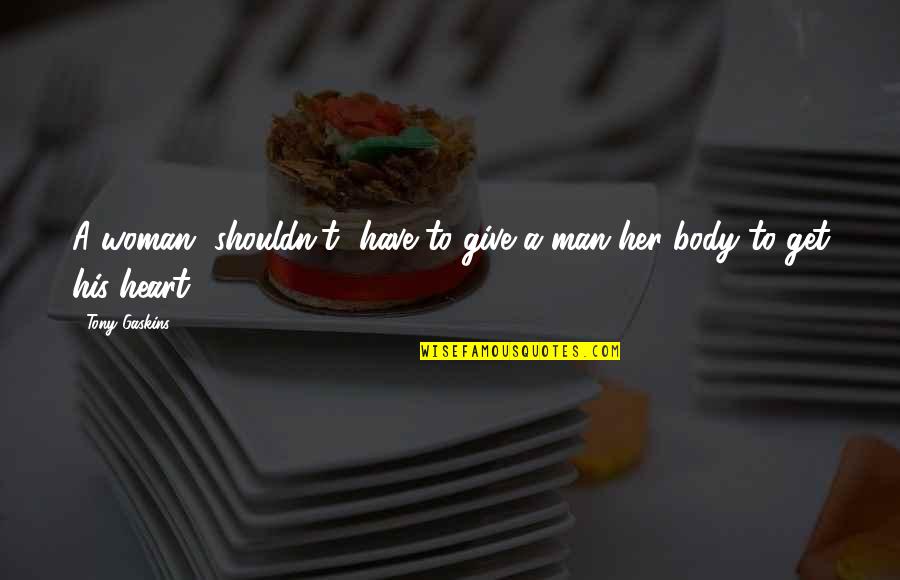 Dellesistenza Quotes By Tony Gaskins: A woman [shouldn't] have to give a man