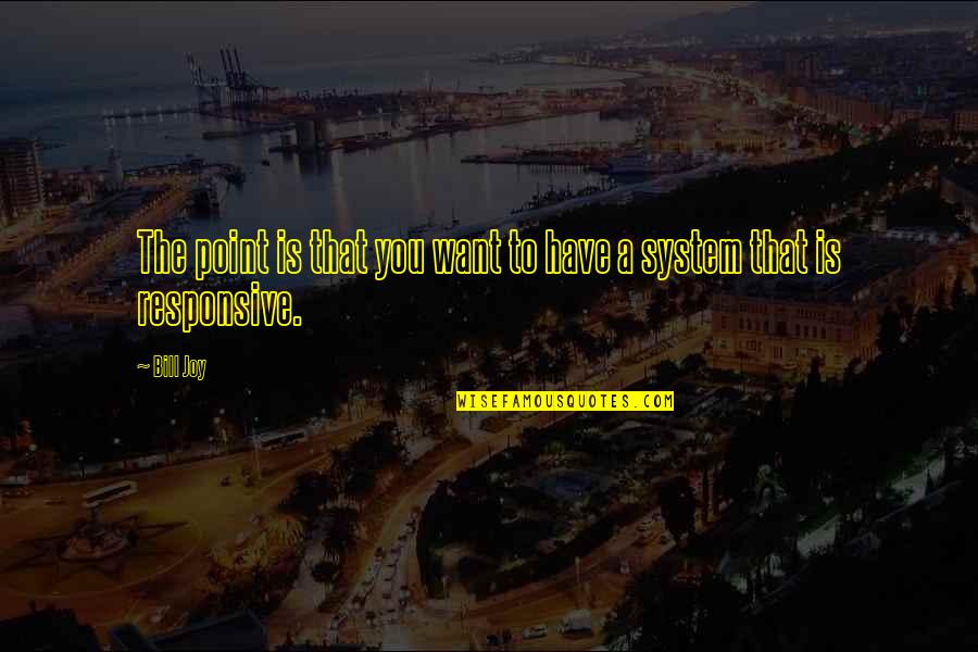 Delli Aldo Quotes By Bill Joy: The point is that you want to have