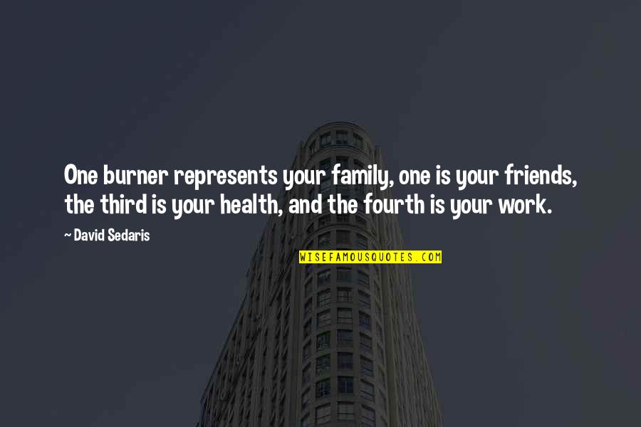 Delli Quotes By David Sedaris: One burner represents your family, one is your Delli Quotes By David Sedaris: One burner represents your family, one is your
