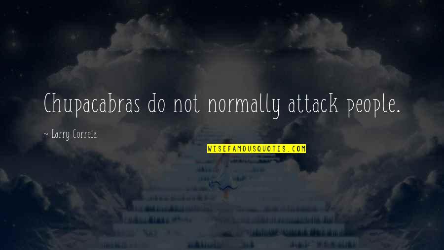 Delligattis Sandwich Quotes By Larry Correia: Chupacabras do not normally attack people.