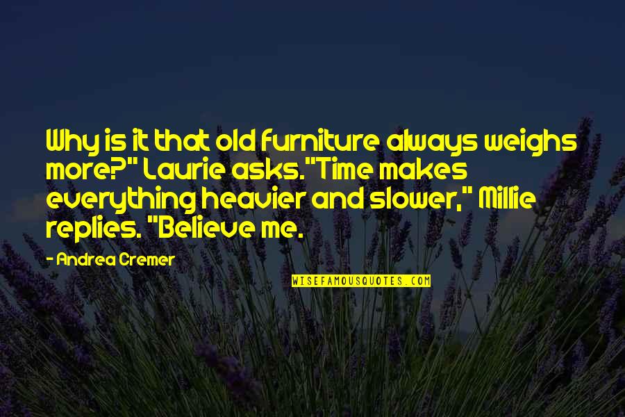 Dellinger One Piece Quotes By Andrea Cremer: Why is it that old furniture always weighs