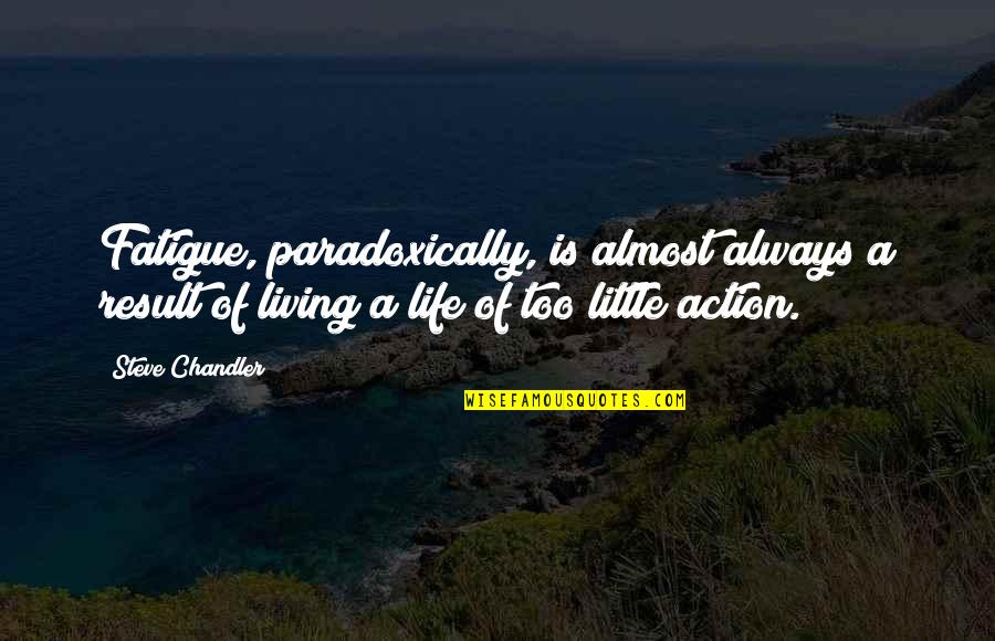 Dellinger Precast Quotes By Steve Chandler: Fatigue, paradoxically, is almost always a result of