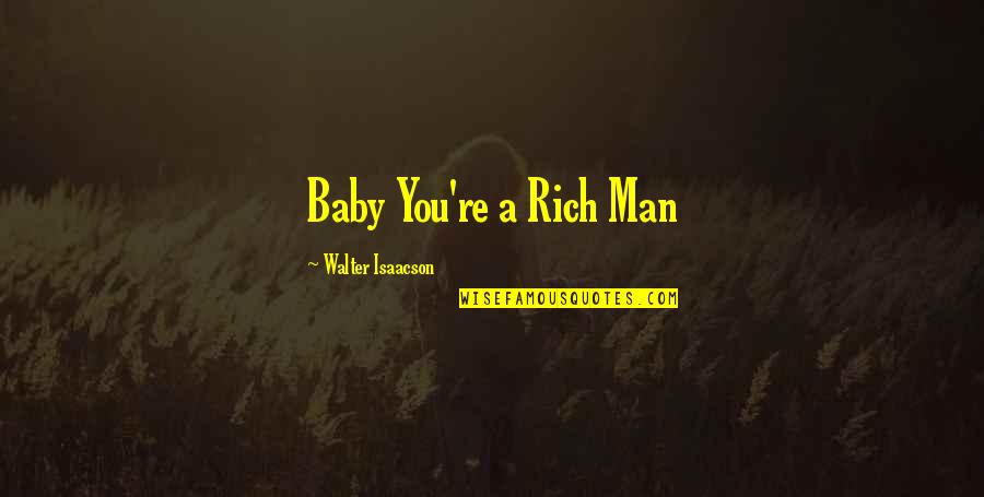 Dellis Restaurant Bar Quotes By Walter Isaacson: Baby You're a Rich Man