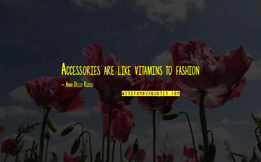 Dello Quotes By Anna Dello Russo: Accessories are like vitamins to fashion