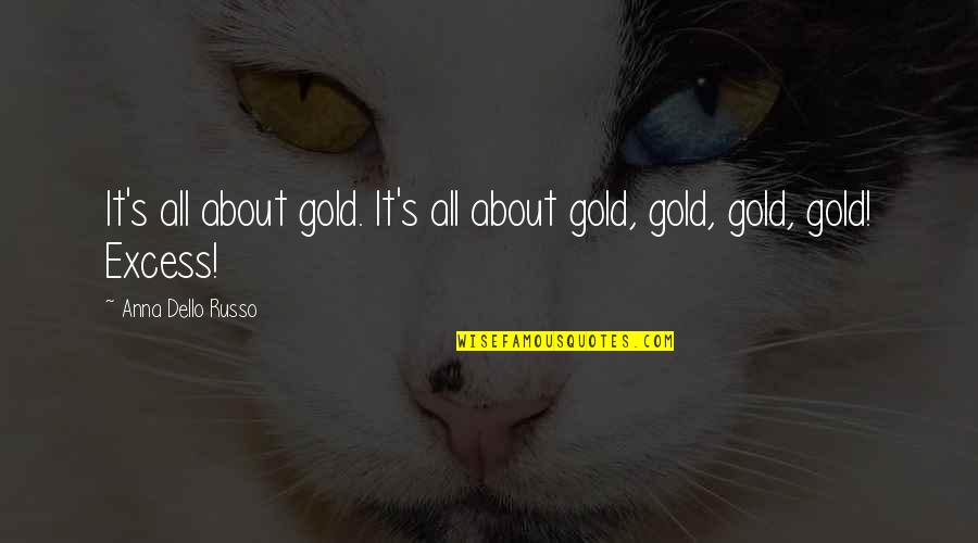 Dello Quotes By Anna Dello Russo: It's all about gold. It's all about gold,