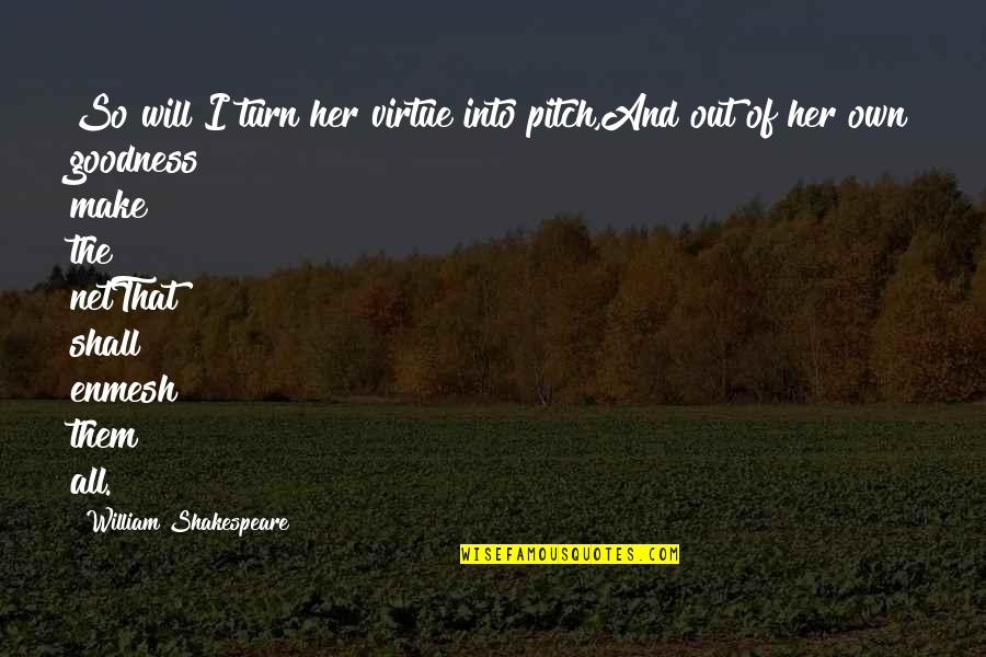 Dellon's Quotes By William Shakespeare: So will I turn her virtue into pitch,And