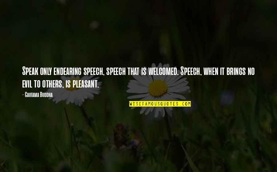 Dellor Quotes By Gautama Buddha: Speak only endearing speech, speech that is welcomed. Dellor Quotes By Gautama Buddha: Speak only endearing speech, speech that is welcomed.