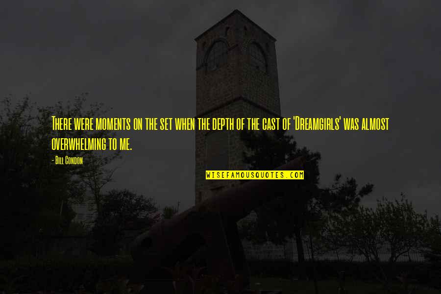 Dellorco Art Quotes By Bill Condon: There were moments on the set when the Dellorco Art Quotes By Bill Condon: There were moments on the set when the